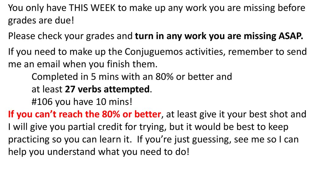 You only have THIS WEEK to make up any work you are missing before grades are due!