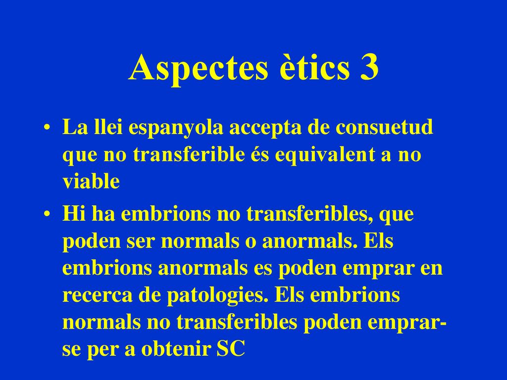 Aspectes ètics 3 La llei espanyola accepta de consuetud que no transferible és equivalent a no viable.