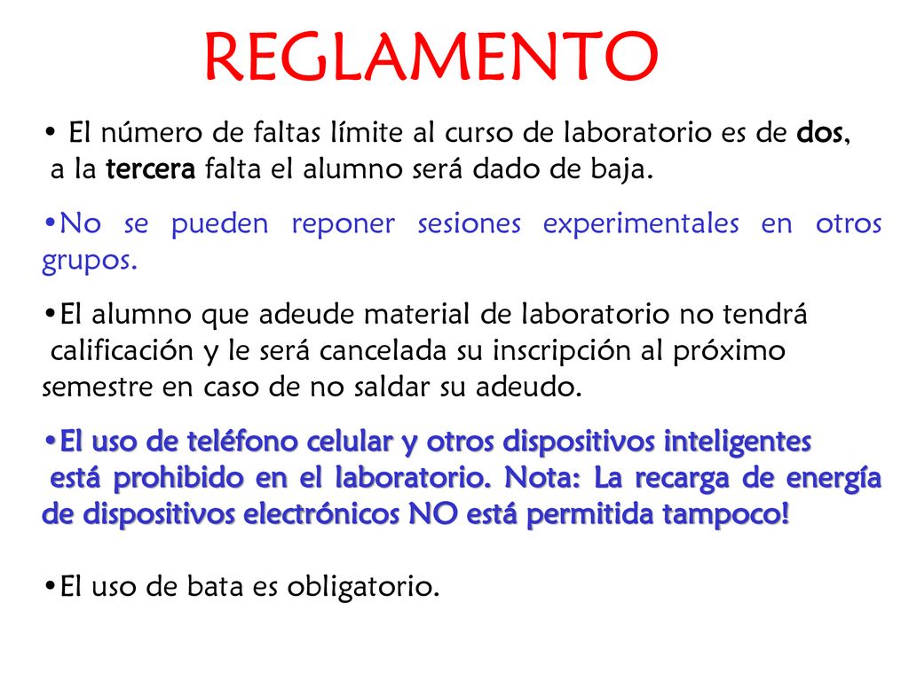 REGLAMENTO El número de faltas límite al curso de laboratorio es de dos, a la tercera falta el alumno será dado de baja.