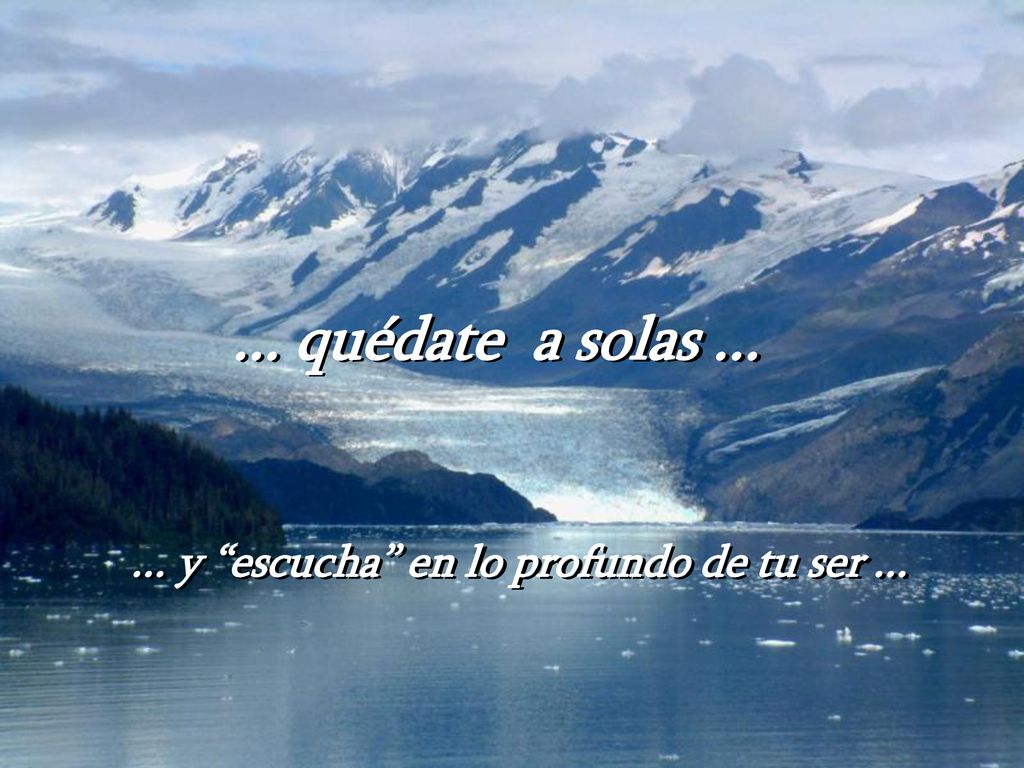 ... y escucha en lo profundo de tu ser ...