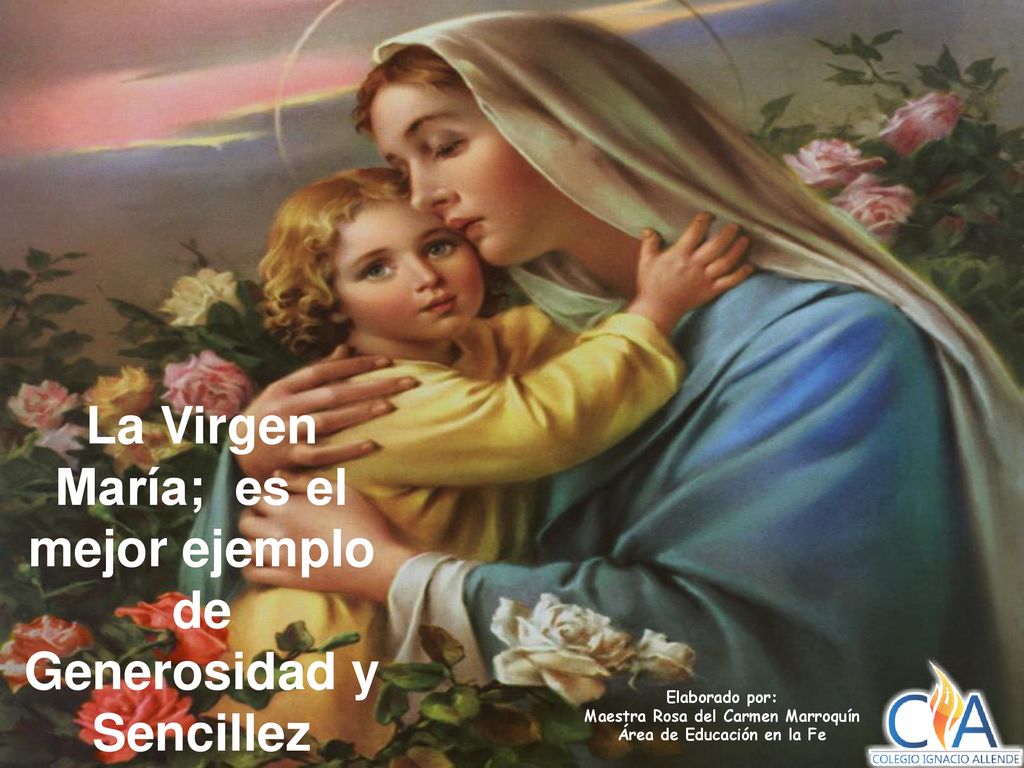 La Virgen María; es el mejor ejemplo de Generosidad y Sencillez