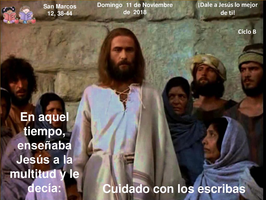 En aquel tiempo, enseñaba Jesús a la multitud y le decía: