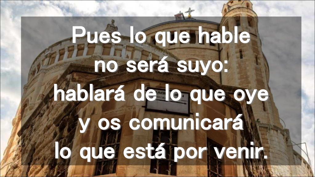 Pues lo que hable no será suyo: hablará de lo que oye y os comunicará lo que está por venir.