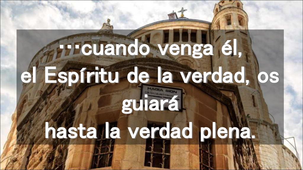 …cuando venga él, el Espíritu de la verdad, os guiará hasta la verdad plena.