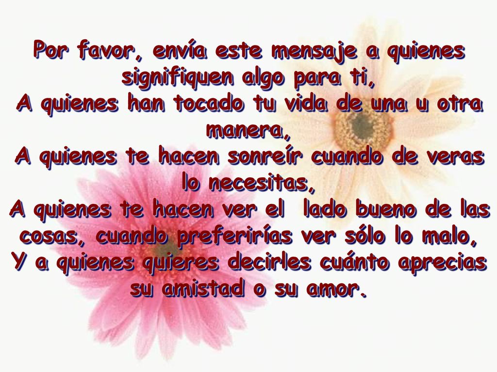 Por favor, envía este mensaje a quienes signifiquen algo para ti,