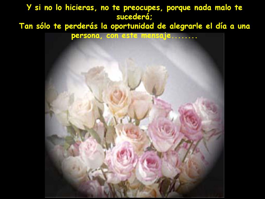 Y si no lo hicieras, no te preocupes, porque nada malo te sucederá;