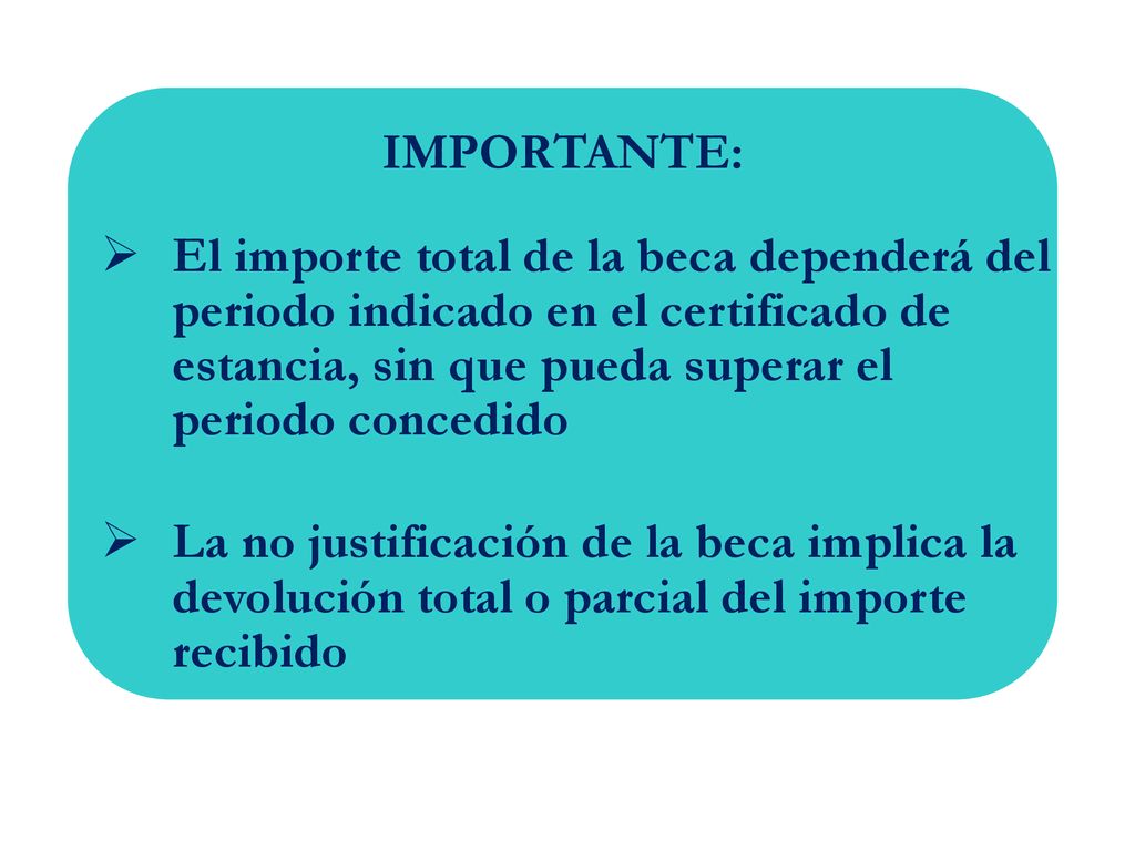 IMPORTANTE: El importe total de la beca dependerá del periodo indicado en el certificado de estancia, sin que pueda superar el periodo concedido.
