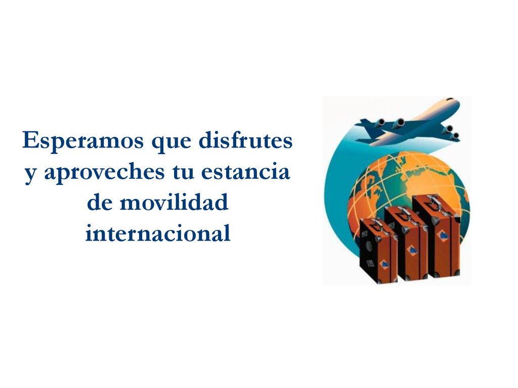 Esperamos que disfrutes y aproveches tu estancia de movilidad internacional