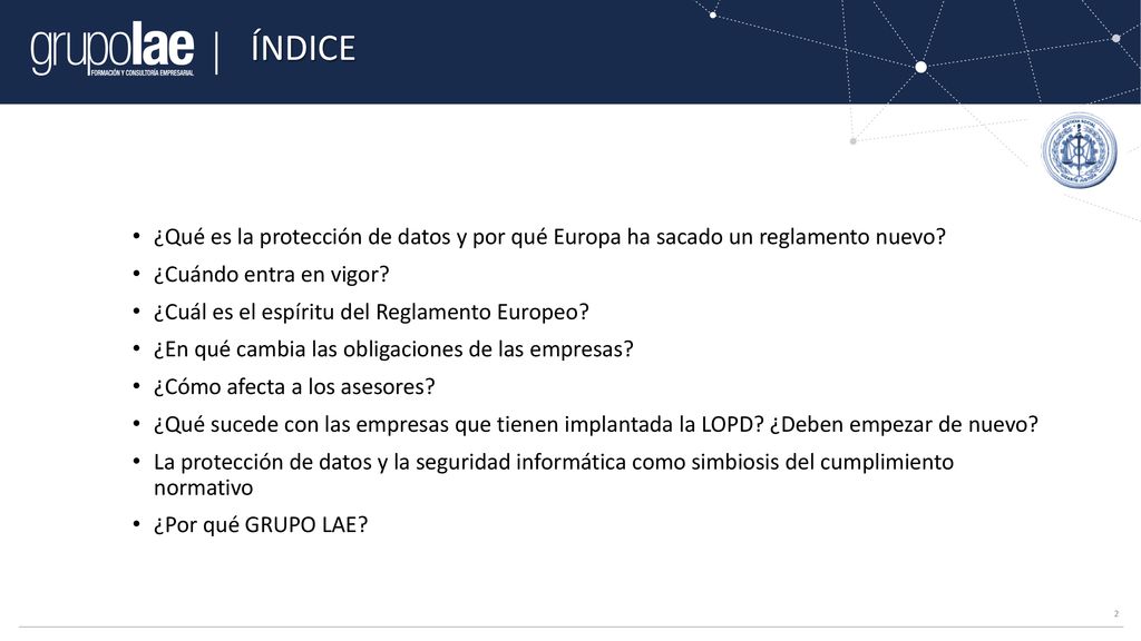 ÍNDICE ¿Qué es la protección de datos y por qué Europa ha sacado un reglamento nuevo ¿Cuándo entra en vigor