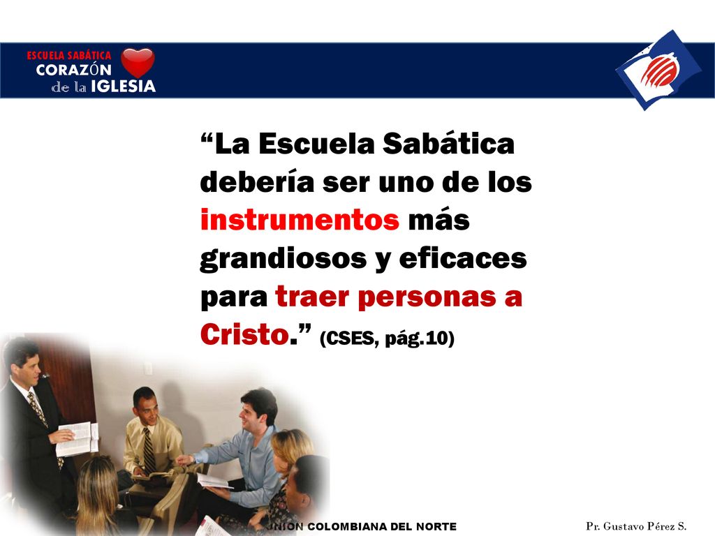La Escuela Sabática debería ser uno de los instrumentos más grandiosos y eficaces para traer personas a Cristo. (CSES, pág.10)