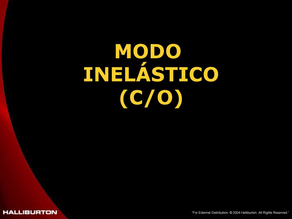 MODO INELÁSTICO (C/O) For External Distribution. © 2004 Halliburton. All Rights Reserved.