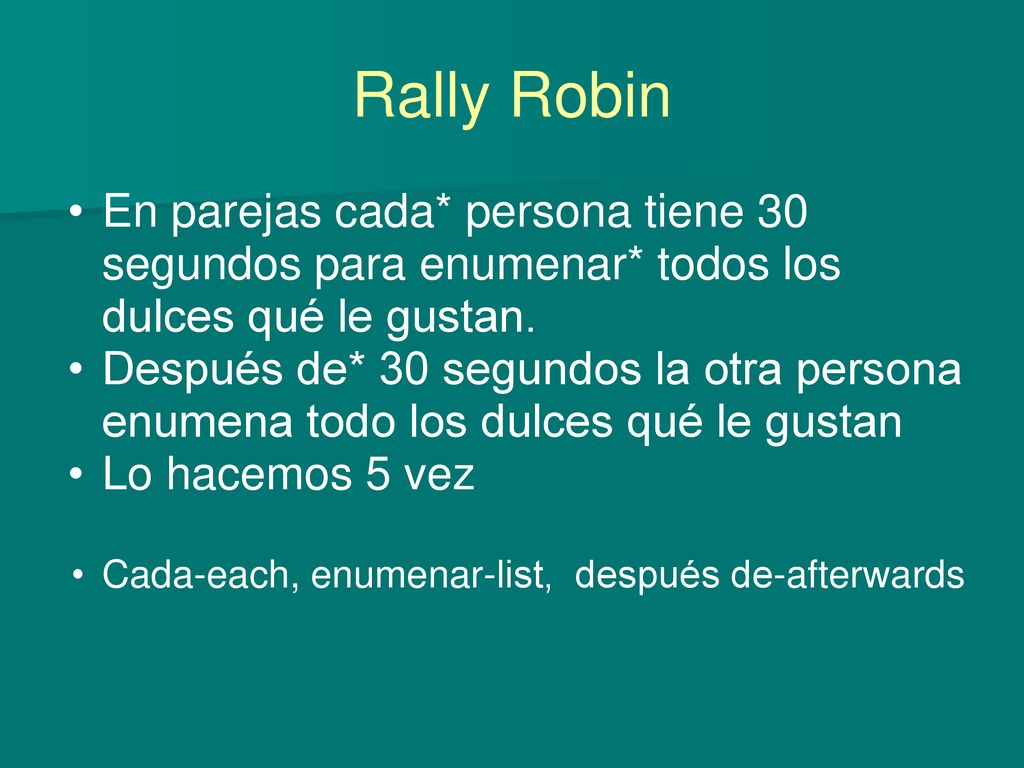 Rally Robin En parejas cada* persona tiene 30 segundos para enumenar* todos los dulces qué le gustan.