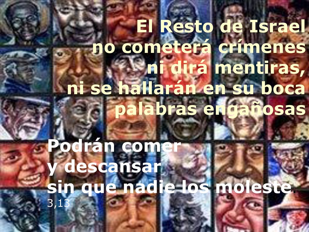 El Resto de Israel no cometerá crímenes. ni dirá mentiras, ni se hallarán en su boca palabras engañosas.