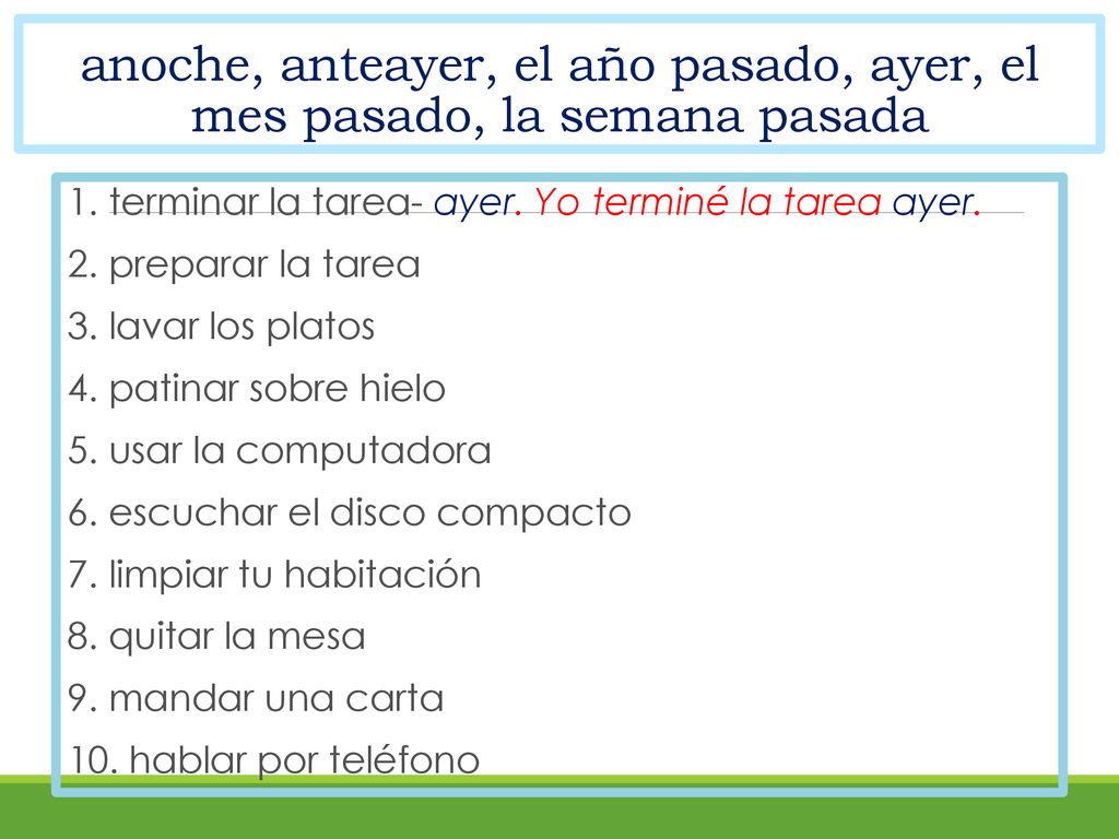 anoche, anteayer, el año pasado, ayer, el mes pasado, la semana pasada