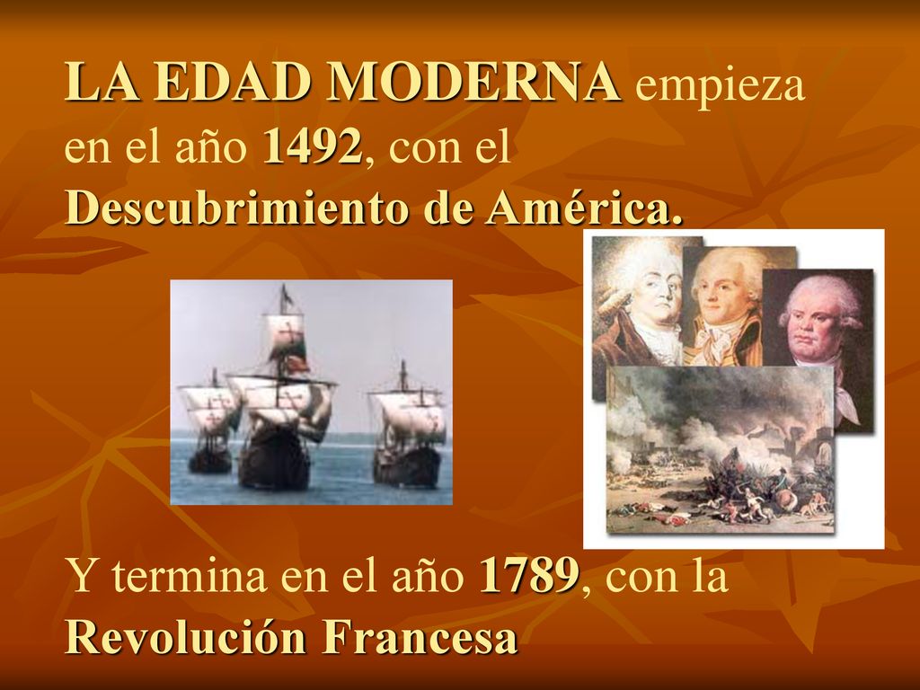 LA EDAD MODERNA empieza en el año 1492, con el Descubrimiento de América.