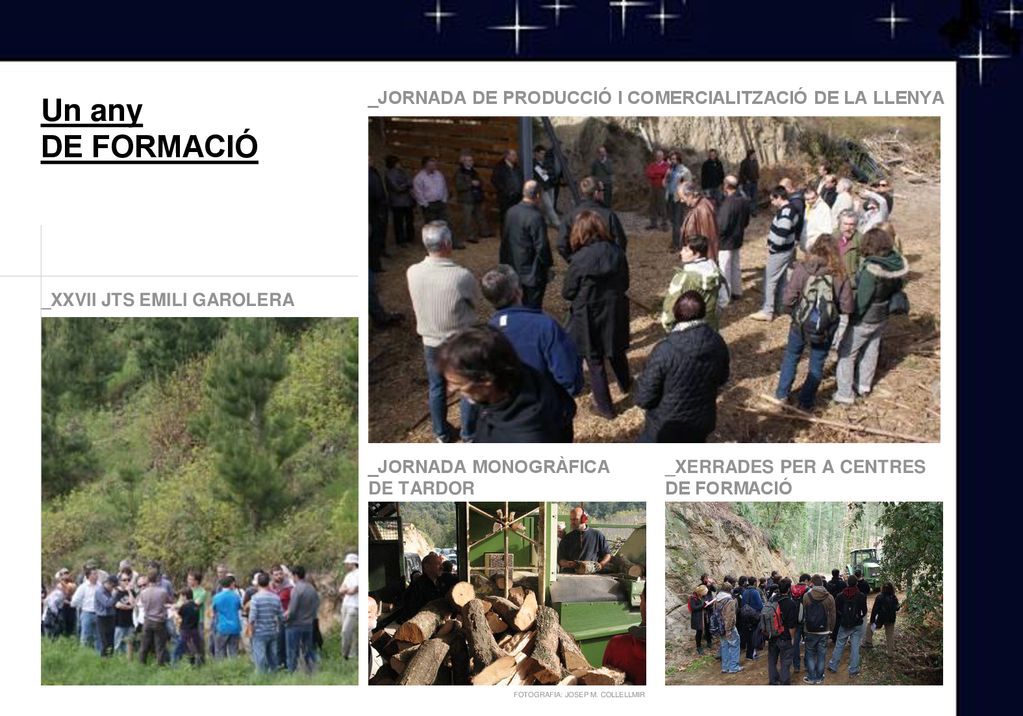 Un any DE FORMACIÓ. _JORNADA DE PRODUCCIÓ I COMERCIALITZACIÓ DE LA LLENYA. _XXVII JTS EMILI GAROLERA.