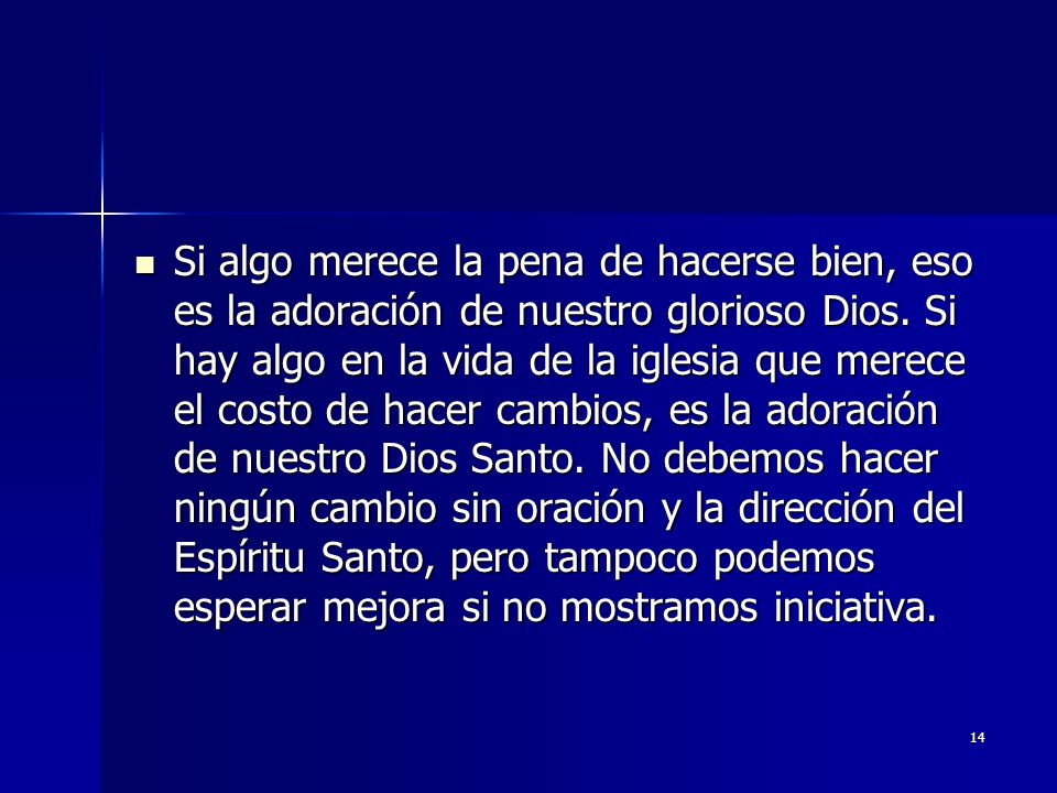 Si algo merece la pena de hacerse bien, eso es la adoración de nuestro glorioso Dios.