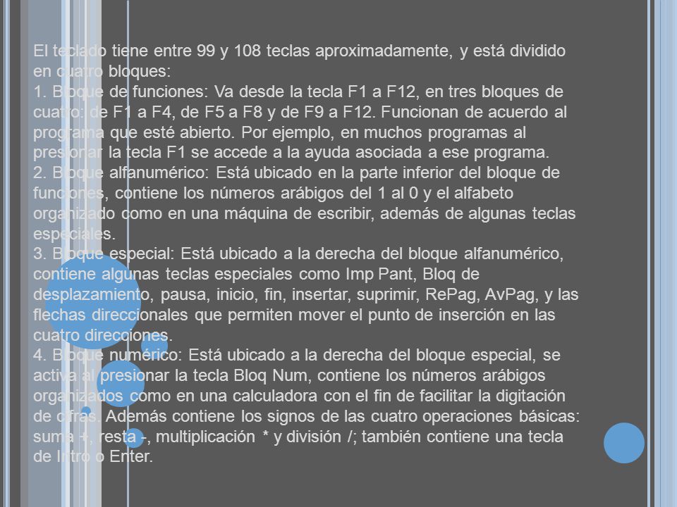 El teclado tiene entre 99 y 108 teclas aproximadamente, y está dividido en cuatro bloques: