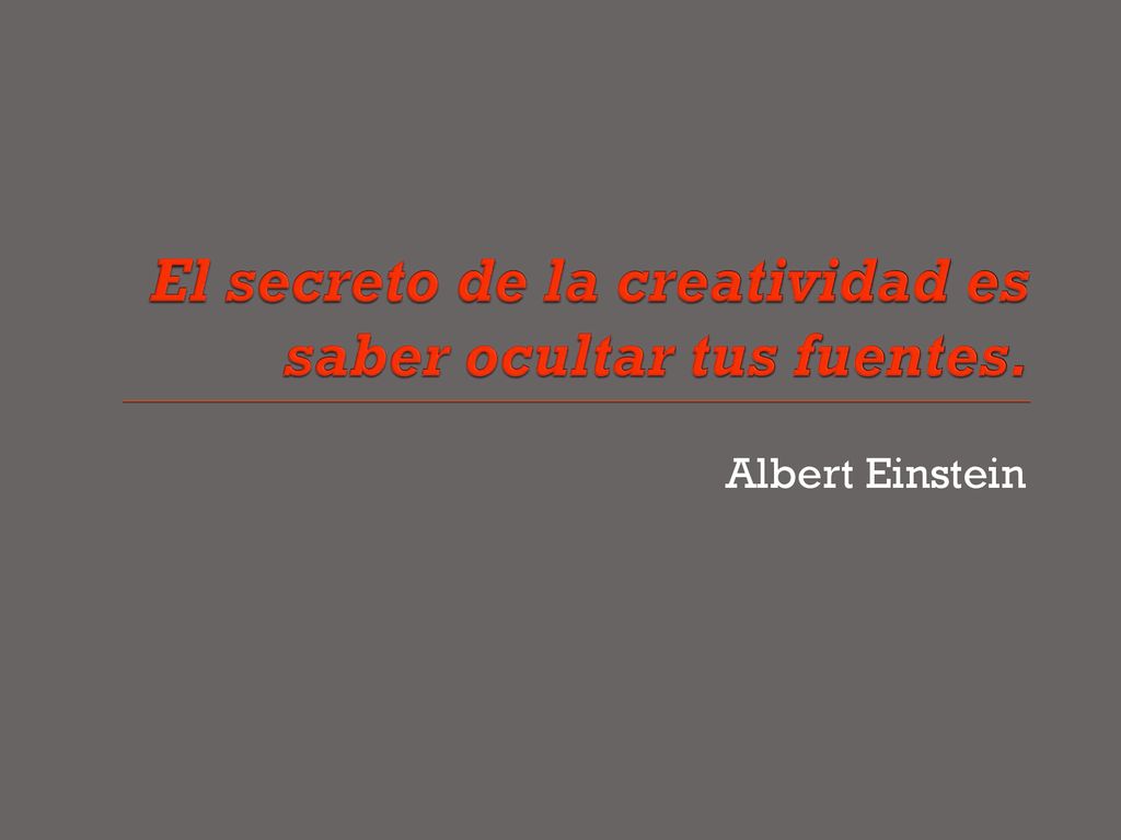 El secreto de la creatividad es saber ocultar tus fuentes.