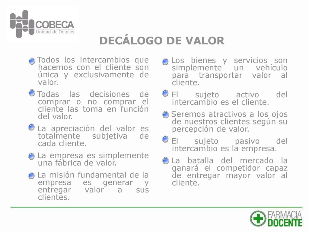 DECÁLOGO DE VALOR Todos los intercambios que hacemos con el cliente son única y exclusivamente de valor.