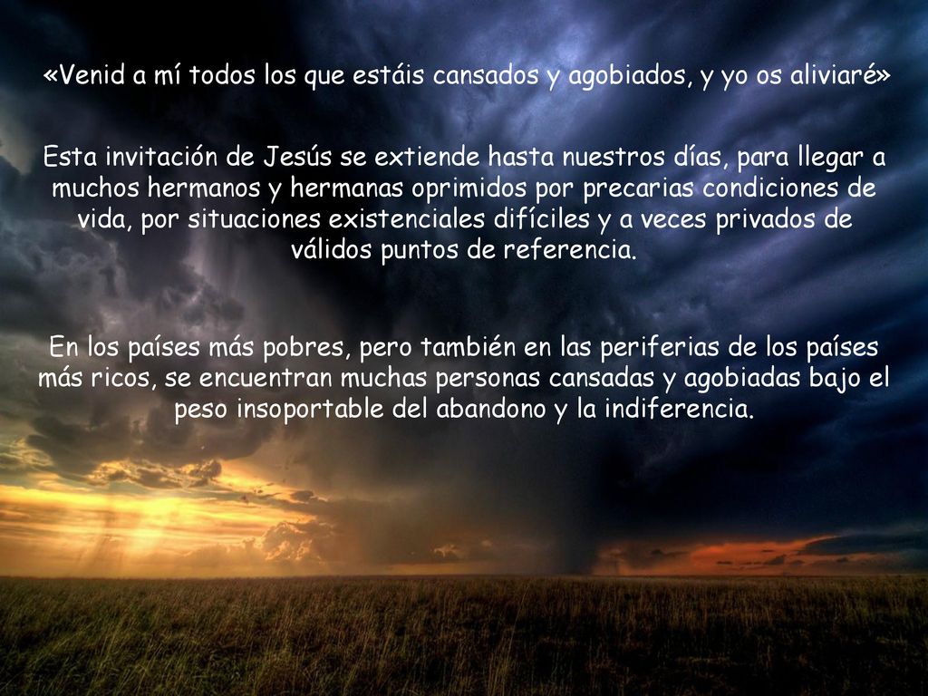 «Venid a mí todos los que estáis cansados y agobiados, y yo os aliviaré»