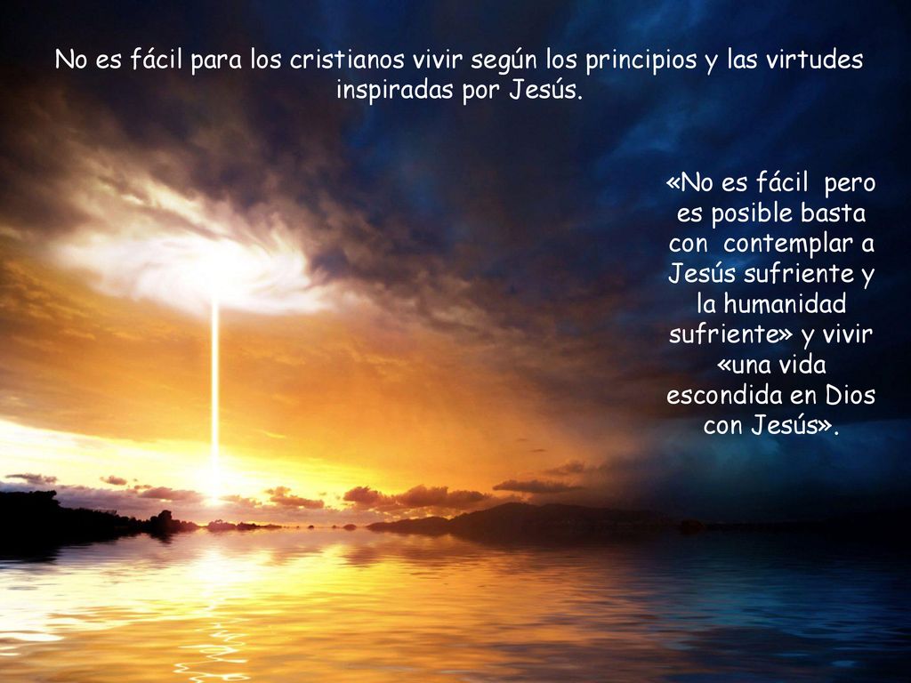 No es fácil para los cristianos vivir según los principios y las virtudes inspiradas por Jesús.