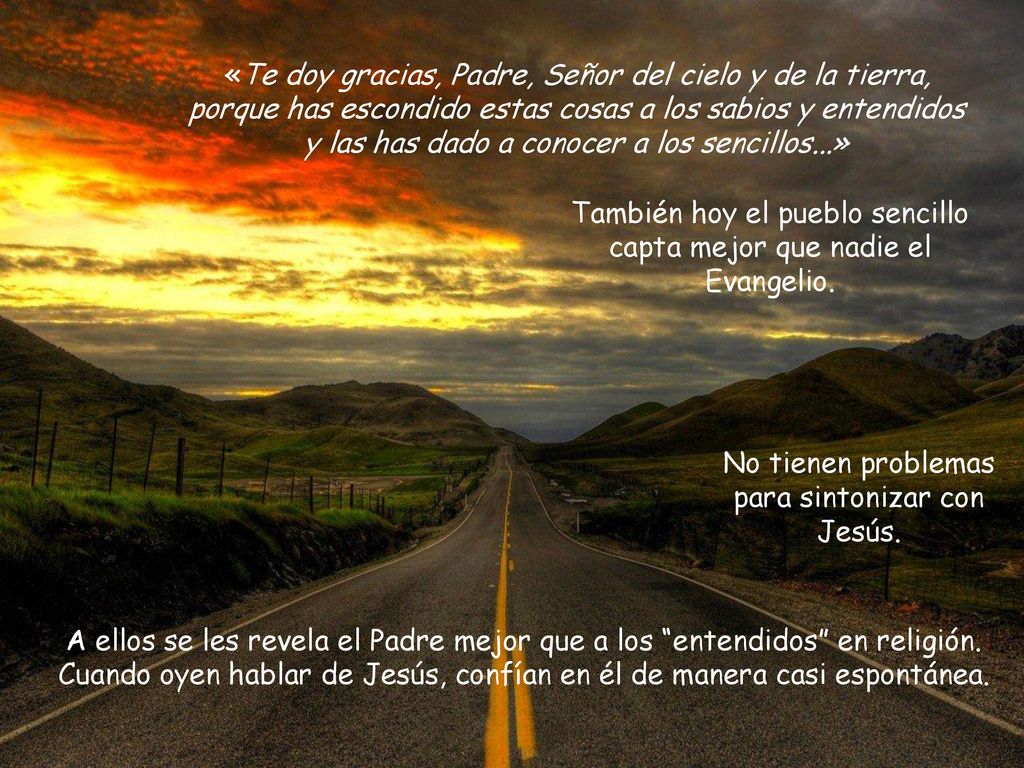 También hoy el pueblo sencillo capta mejor que nadie el Evangelio.