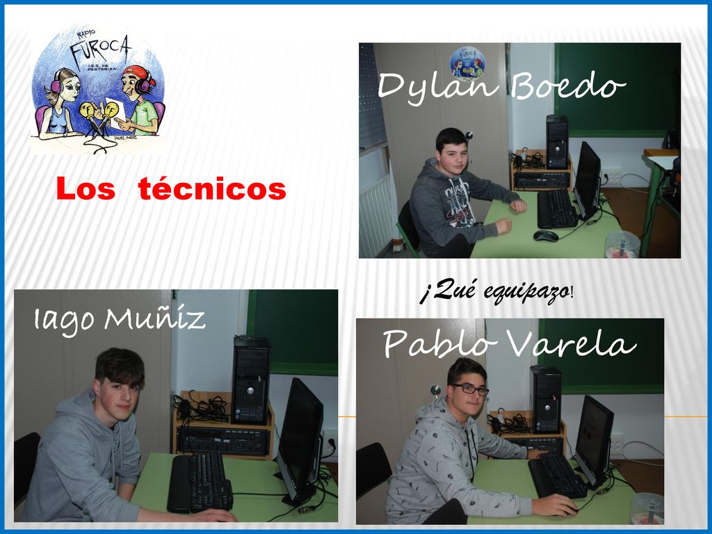 Dylan Boedo Los técnicos ¡Qué equipazo! Iago Muñiz Pablo Varela