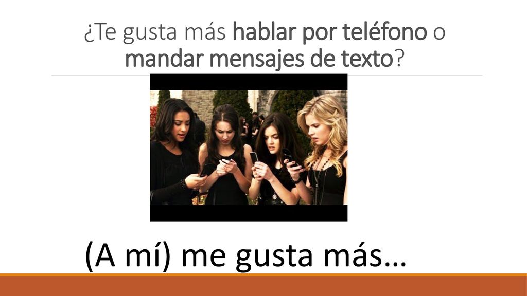 ¿Te gusta más hablar por teléfono o mandar mensajes de texto