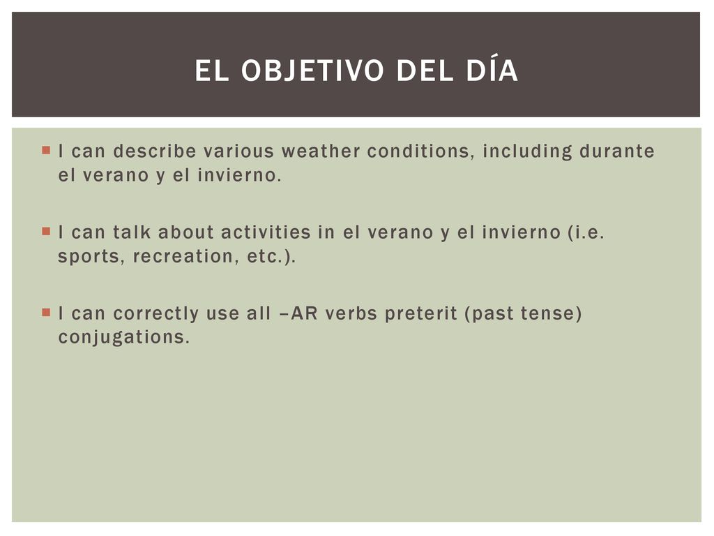 El objetivo del día I can describe various weather conditions, including durante el verano y el invierno.