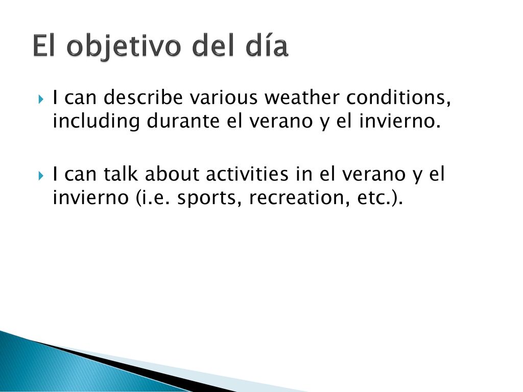 El objetivo del día I can describe various weather conditions, including durante el verano y el invierno.