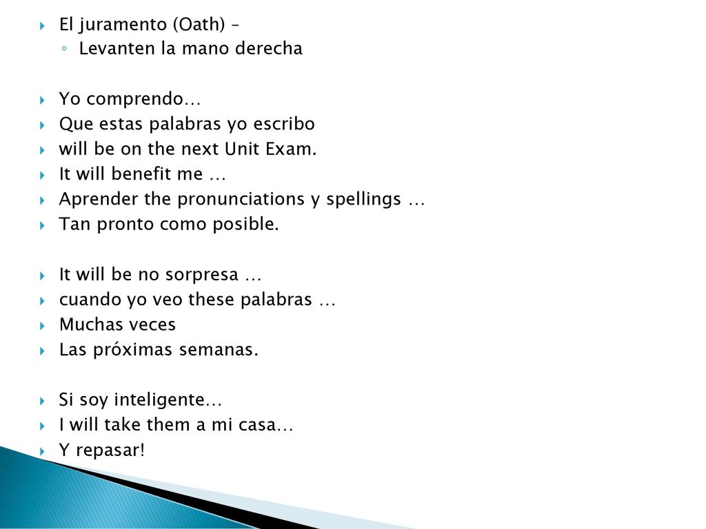 El juramento (Oath) – Levanten la mano derecha. Yo comprendo… Que estas palabras yo escribo. will be on the next Unit Exam.