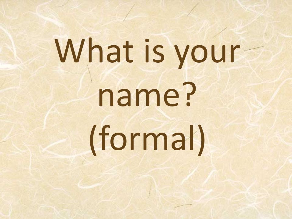 What is your name (formal)