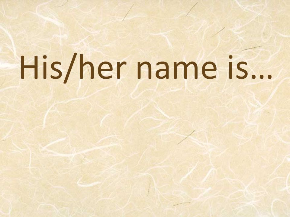 His/her name is…