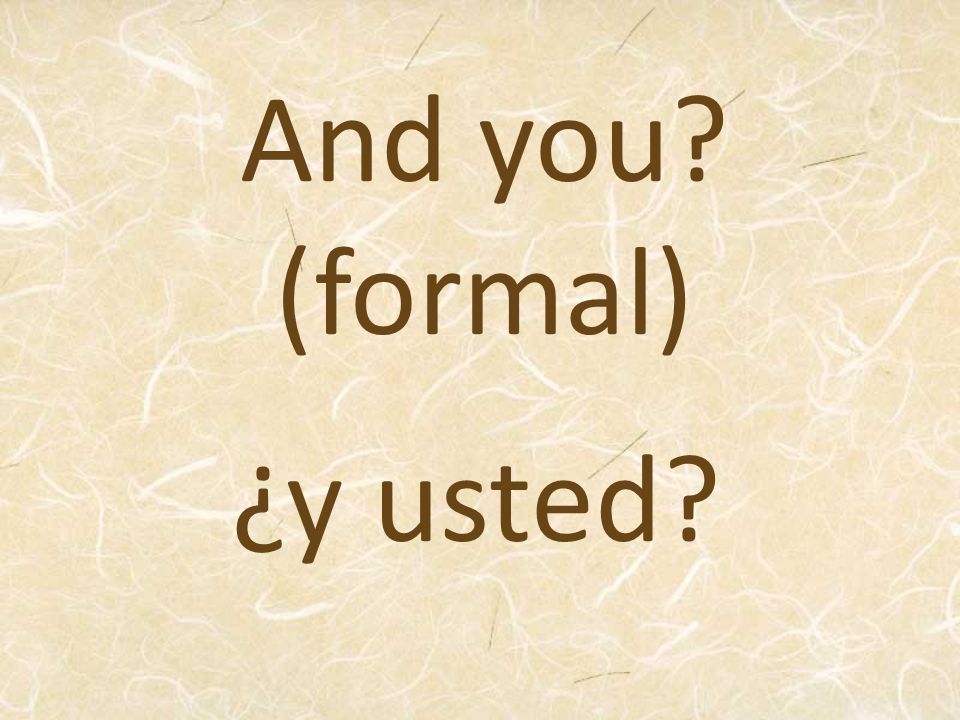 And you (formal) ¿y usted