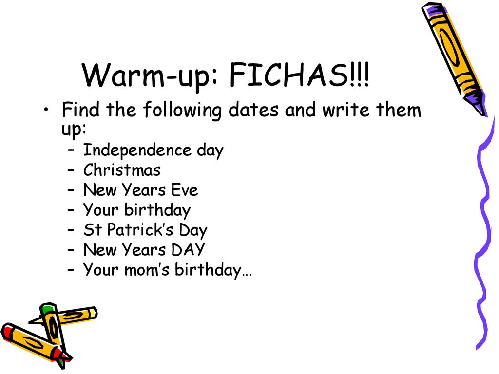Warm-up: FICHAS!!! Find the following dates and write them up: