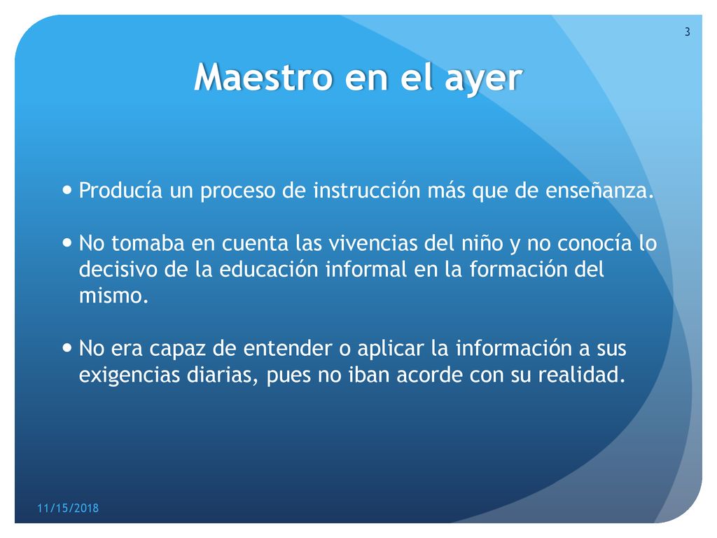 2-17 Maestro en el ayer. Producía un proceso de instrucción más que de enseñanza.