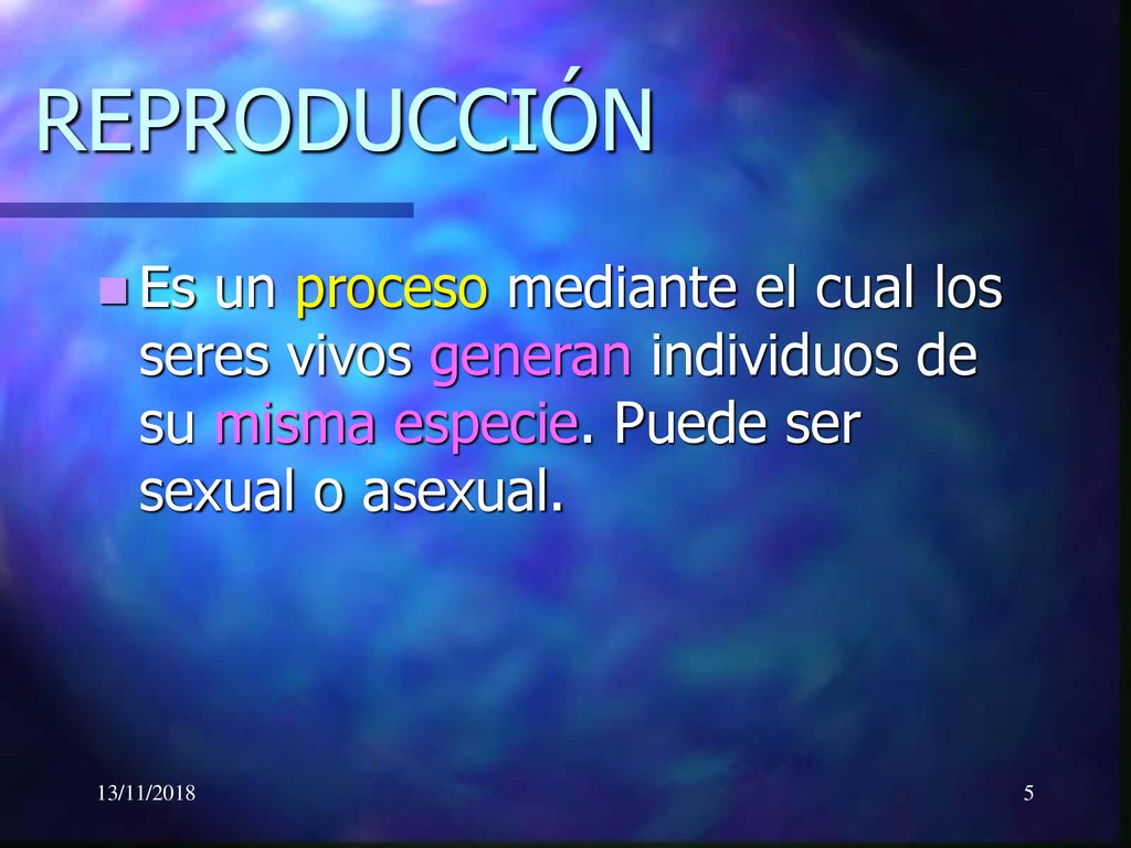 REPRODUCCIÓN Es un proceso mediante el cual los seres vivos generan individuos de su misma especie. Puede ser sexual o asexual.