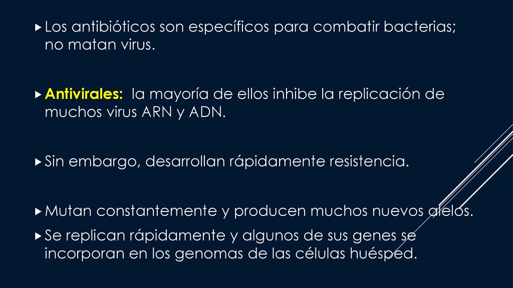 Los antibióticos son específicos para combatir bacterias; no matan virus.