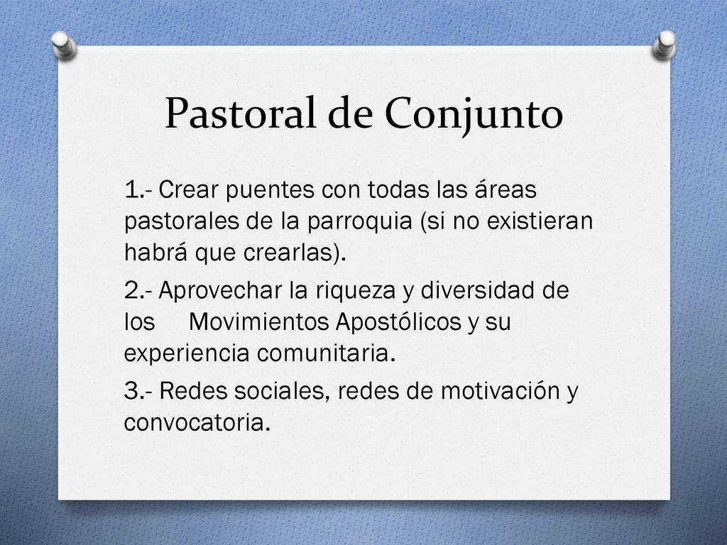 Pastoral de Conjunto 1.- Crear puentes con todas las áreas pastorales de la parroquia (si no existieran habrá que crearlas).