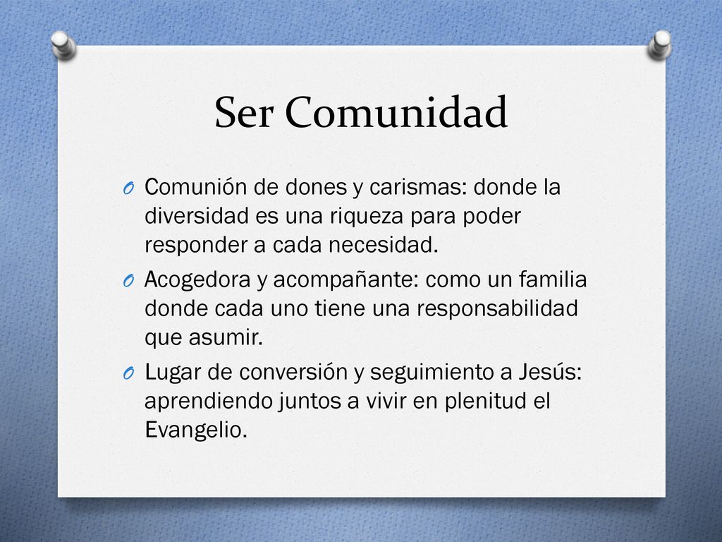 Ser Comunidad Comunión de dones y carismas: donde la diversidad es una riqueza para poder responder a cada necesidad.