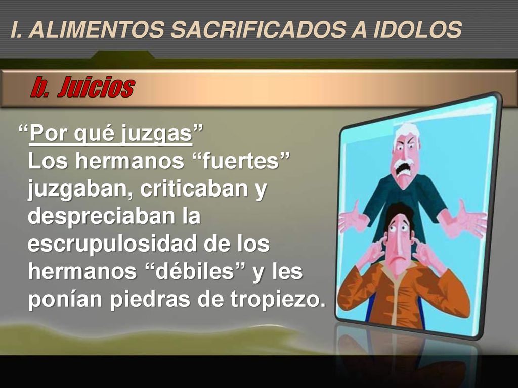 b. Juicios I. ALIMENTOS SACRIFICADOS A IDOLOS Por qué juzgas