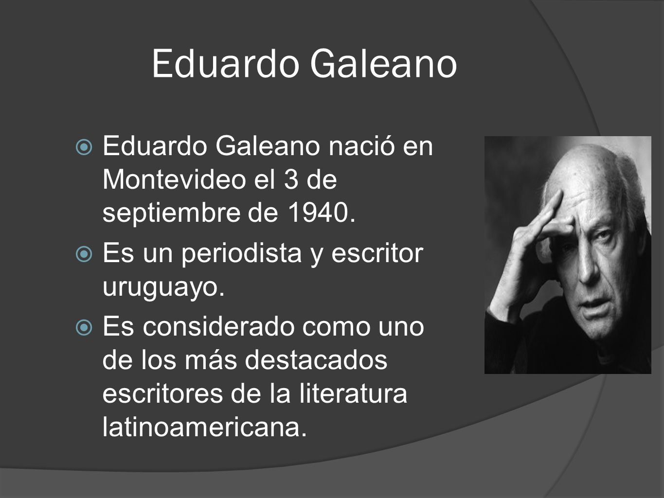 Eduardo Galeano Eduardo Galeano nació en Montevideo el 3 de septiembre de Es un periodista y escritor uruguayo.