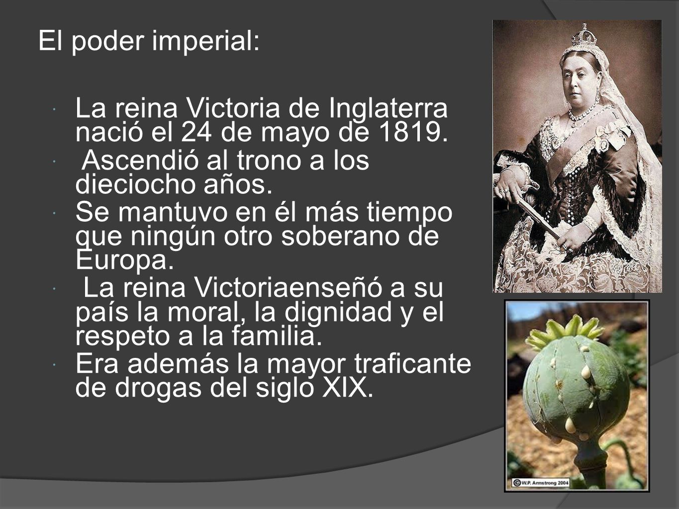 El poder imperial: La reina Victoria de Inglaterra nació el 24 de mayo de Ascendió al trono a los dieciocho años.