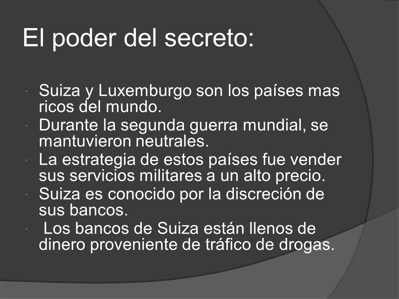 El poder del secreto: Suiza y Luxemburgo son los países mas ricos del mundo. Durante la segunda guerra mundial, se mantuvieron neutrales.