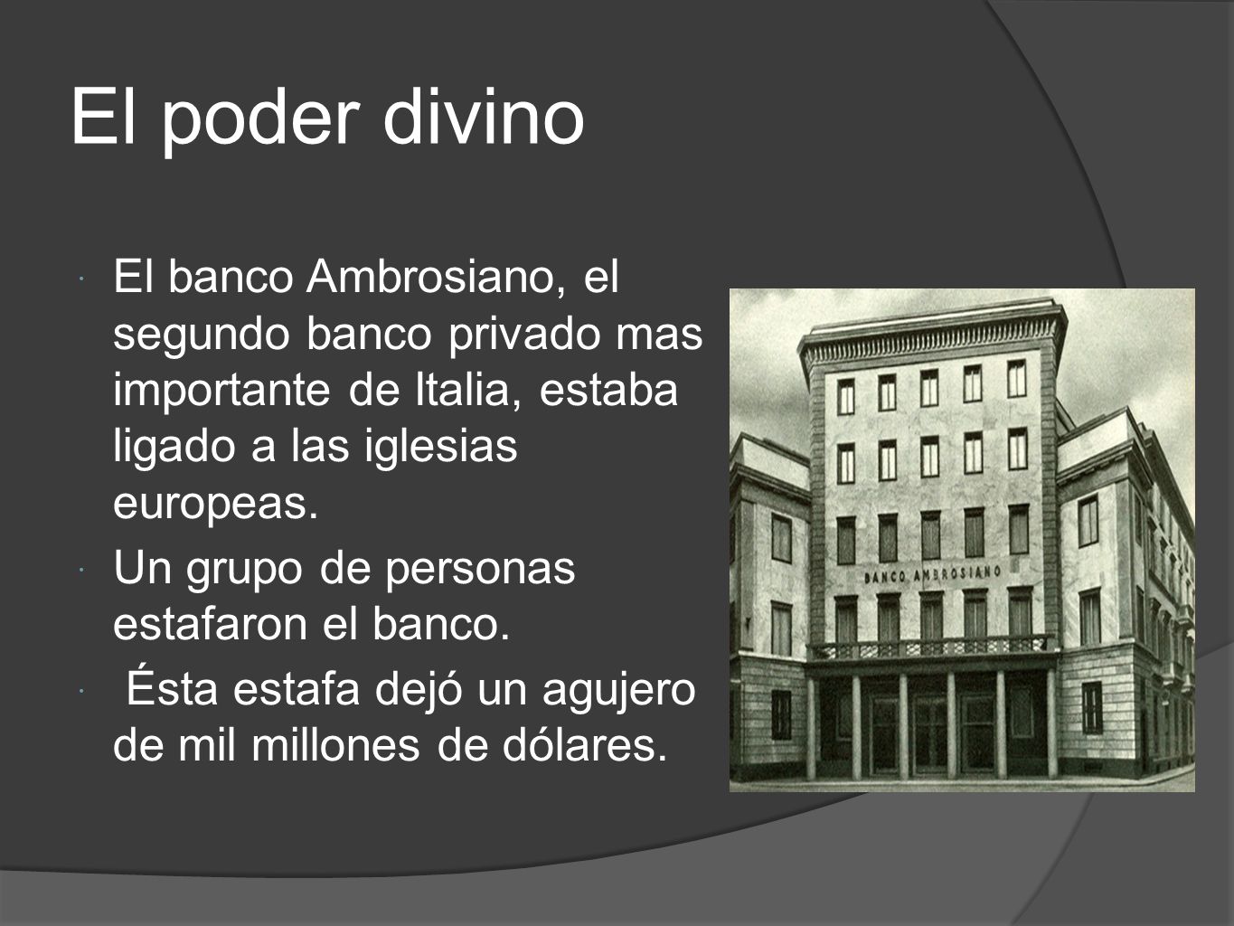 El poder divino El banco Ambrosiano, el segundo banco privado mas importante de Italia, estaba ligado a las iglesias europeas.