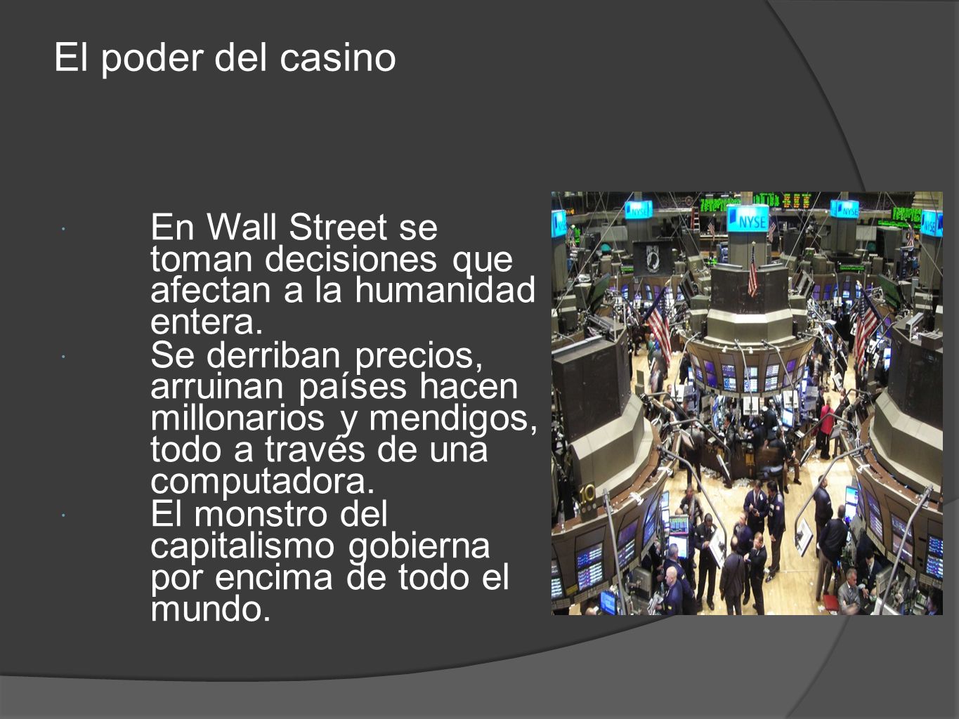 El poder del casino En Wall Street se toman decisiones que afectan a la humanidad entera.