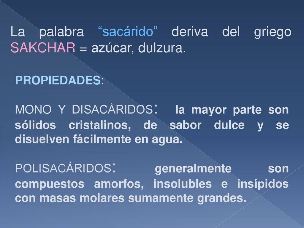 La palabra sacárido deriva del griego SAKCHAR = azúcar, dulzura.