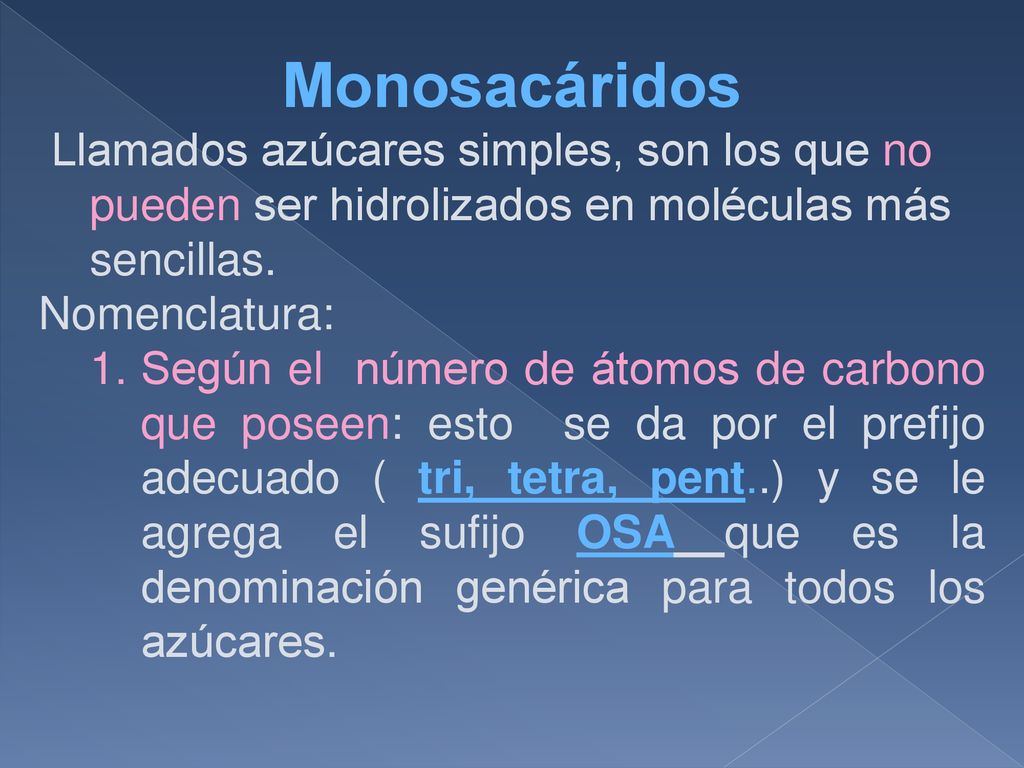 Monosacáridos Llamados azúcares simples, son los que no pueden ser hidrolizados en moléculas más sencillas.