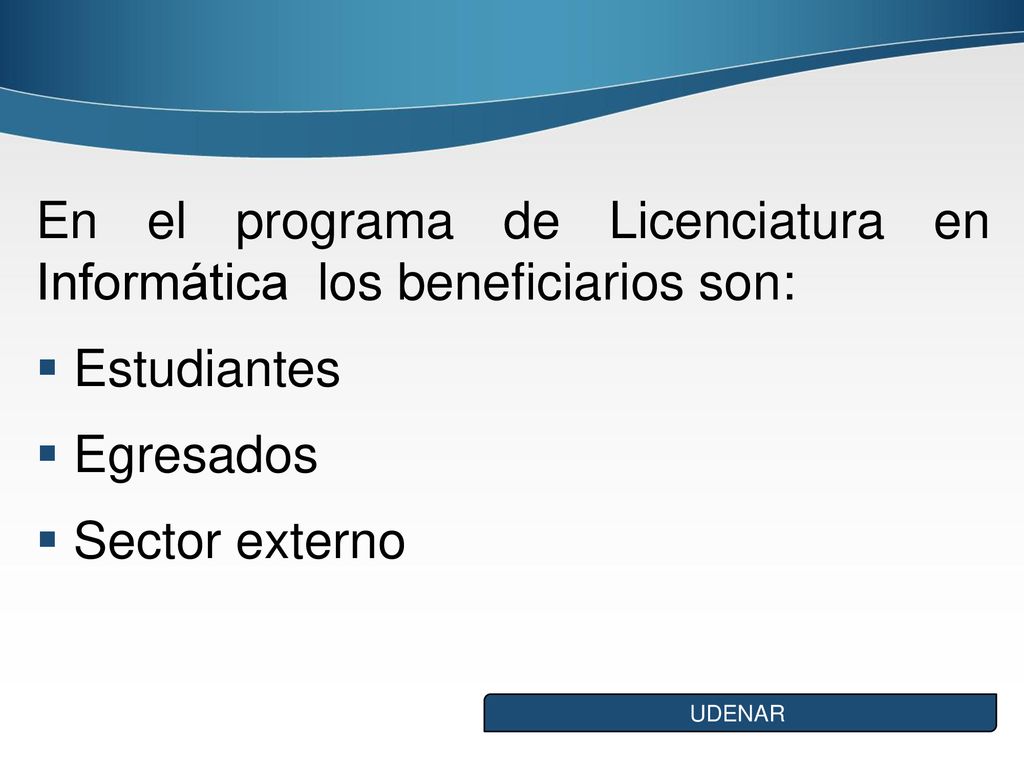 En el programa de Licenciatura en Informática los beneficiarios son:
